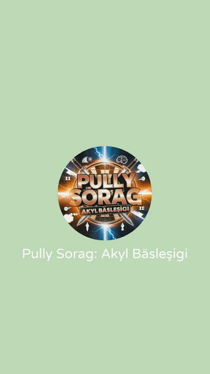 #7. Pully Sorag : Akyl bäsleşigi (Android) By: Üstünlik